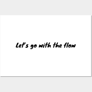 Let's Go With The Flow Posters and Art
